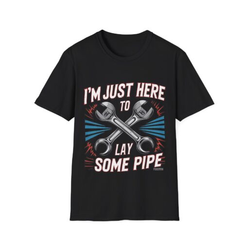 I'm Just Here to Lay Some Pipe Unisex Softstyle T-Shirt