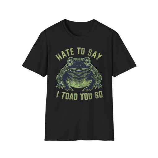 Toad 'Hate to Say I Toad You So' Graphic Tee - Unisex Softstyle T-shirt